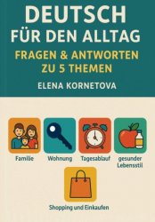 Скачать Deutsch für den Alltag: Fragen & Antworten zu 5 Themen: Familie, Wohnung, Tagesablauf, gesunder Lebensstil, Shopping und Einkaufen бесплатно