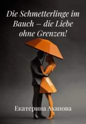 Скачать Die Schmetterlinge im Bauch – die Liebe ohne Grenzen! бесплатно